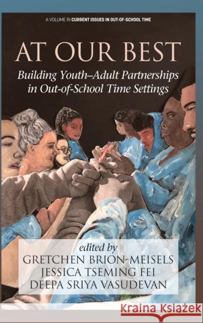 At Our Best: Building Youth-Adult Partnerships in Out-of-School Time Settings (hc) Gretchen Brion-Meisels Jessica Tseming Fei Deepa Sriya Vasudevan 9781641139762 Information Age Publishing - książka