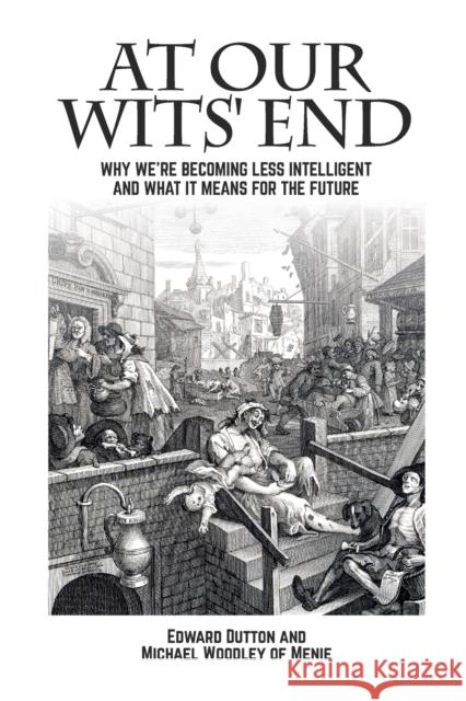 At Our Wits' End: Why We're Becoming Less Intelligent and What it Means for the Future Michael A., Yr. Woodley of Menie 9781845409852 Imprint Academic - książka