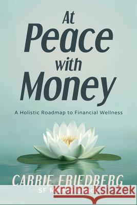 At Peace with Money: A Holistic Roadmap to Financial Wellness Carrie Friedberg 9798888457696 Post Hill Press - książka