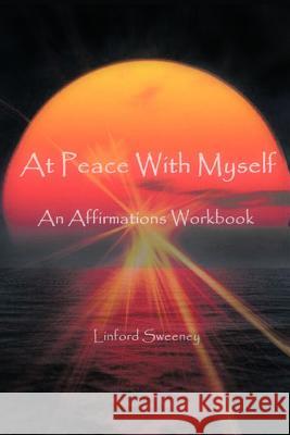 At Peace with Myself: An Affirmations Workbook Sweeney, Linford 9781426979583 Trafford Publishing - książka