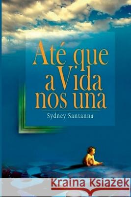 At? Que A Vida Nos Una Sydney Santanna 9786526629604 Clube de Autores - książka