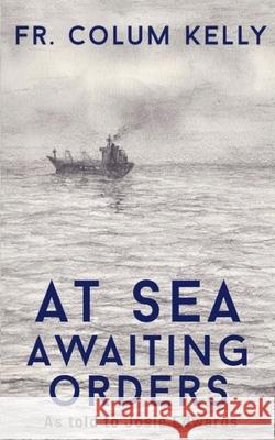 At Sea: Awaiting Orders Josie Edwards Bryony Watson Colum Kelly 9781908212542 Weasel Green Press - książka