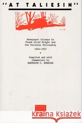 At Taliesin: Newspaper Columns by Frank Lloyd Wright and the Taliesin Friendship, 1934 - 1937 Randolph C. Henning, Randolph C Henning 9780809317097 Southern Illinois University Press - książka