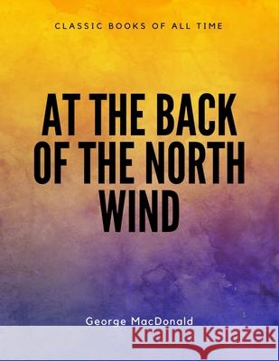 At the Back of the North Wind George MacDonald 9781548082871 Createspace Independent Publishing Platform - książka