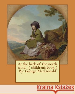 At the back of the north wind. ( children's book ) By: George MacDonald MacDonald, George 9781542782388 Createspace Independent Publishing Platform - książka