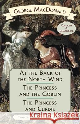 At the Back of the North Wind / The Princess and the Goblin / The Princess and Curdie George MacDonald, Arthur Hughes, Jam Es Allen 9781635619164 Echo Point Books & Media, LLC - książka