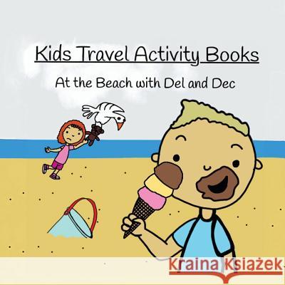 At the Beach with Del and Dec: Kids Travel Activity Books Frances, Adele 9781546314516 Createspace Independent Publishing Platform - książka
