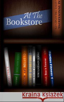At The Bookstore Johnson, Jamie 9780978876739 Jamescafe.com - książka