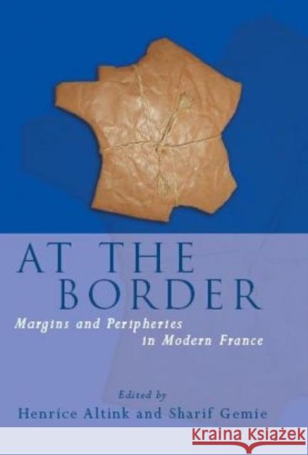 At the Border : Margins and Peripheries in Modern France Sharif Gemie H. Altink 9780708320761 University of Wales Press - książka