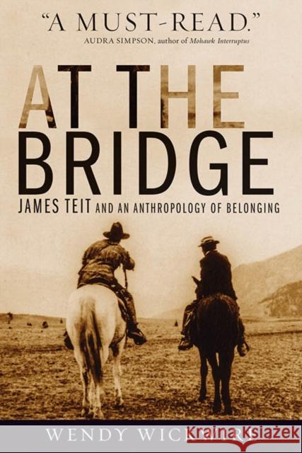 At the Bridge: James Teit and an Anthropology of Belonging Wendy Wickwire 9780774861519 UBC Press - książka