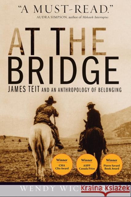 At the Bridge: James Teit and an Anthropology of Belonging Wendy Wickwire 9780774861526 UBC Press - książka
