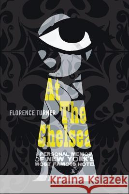 At the Chelsea: A Personal Memoir of New York's Most Famous Hotel Turner, Florence 9781905792498 Foruli Limited - książka