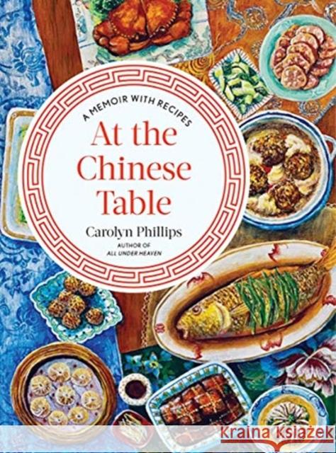 At the Chinese Table: A Memoir with Recipes Carolyn Phillips 9781324002451 W. W. Norton & Company - książka