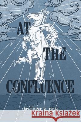 At the Confluence Christopher K. Doyle 9781953932389 April Gloaming Publishing - książka