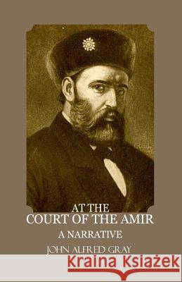 At the court of the Amir: A Narrative Gray, John Alfred 9781984053626 Createspace Independent Publishing Platform - książka