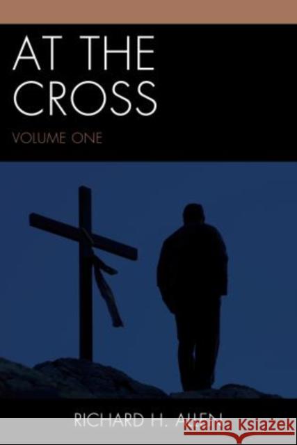 At the Cross, Volume 1 Allen, Richard H. 9780761861690 Hamilton Books - książka
