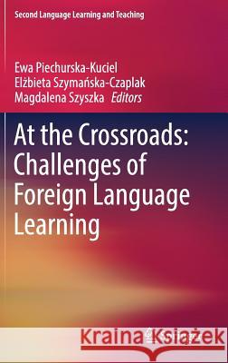 At the Crossroads: Challenges of Foreign Language Learning Ewa Piechurska-Kuciel Elżbieta Szymańska-Czaplak Magdalena Szyszka 9783319551548 Springer - książka