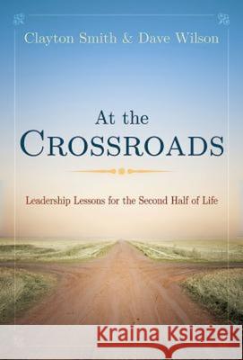 At the Crossroads: Leadership Lessons for the Second Half of Life Clayton Smith David Wilson 9781501810503 Abingdon Press - książka