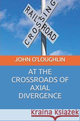 At the Crossroads of Axial Divergence John O'Loughlin 9781505511611 Createspace - książka