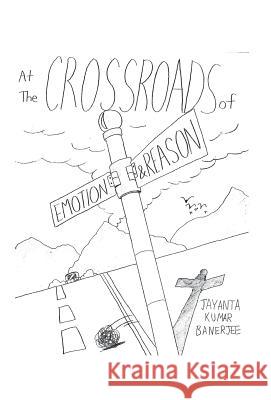 At the Crossroads of Emotion and Reason Jayanta Banerjee 9781463388638 Palibrio - książka