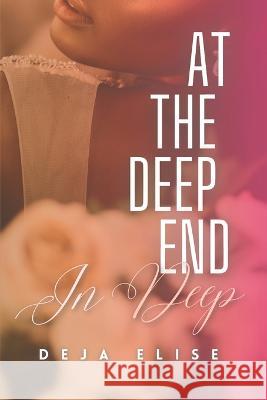 At the Deep End: In Deep: Book 3 of 4 Deja Elise   9798848041729 Independently Published - książka
