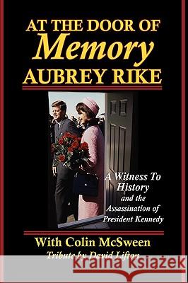 At the Door of Memory, Aubrey Rike and the Assassination of President Kennedy Aubrey Rike Colin McSween 9780977465750 JFK Lancer Production - książka