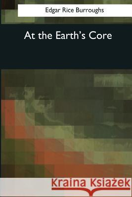 At the Earth's Core Edgar Rice Burroughs 9781544071503 Createspace Independent Publishing Platform - książka