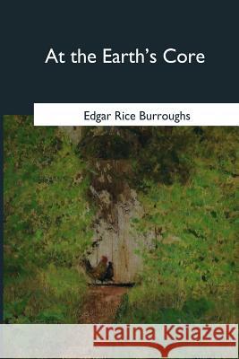 At the Earth's Core Edgar Rice Burroughs 9781546647829 Createspace Independent Publishing Platform - książka