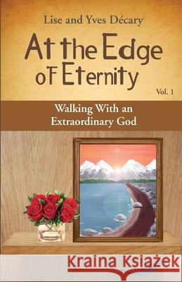 At the Edge of Eternity: Walking With an Extraordinary God Yves D?cary Lise D?cary 9782981421074 Edition Plume Bleue - książka
