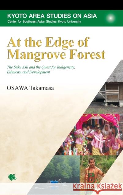 At the Edge of Mangrove Forest: The Suku Asli and the Quest for Indigeneity, Ethnicity, and Development Takamasa Osawa 9781925608380 Kyoto University Press and Trans Pacific Pres - książka