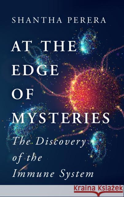 At the Edge of Mysteries: The Discovery of the Immune System Shantha Perera 9781915054524 Legend Press Ltd - książka