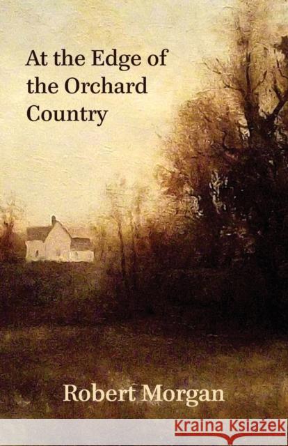 At the Edge of the Orchard Country Robert Morgan 9781941209141 Press 53 - książka