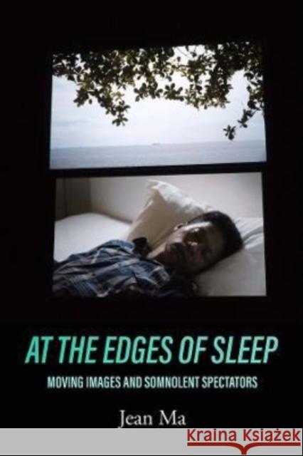 At the Edges of Sleep: Moving Images and Somnolent Spectators Ma, Jean 9780520384514 University of California Press - książka
