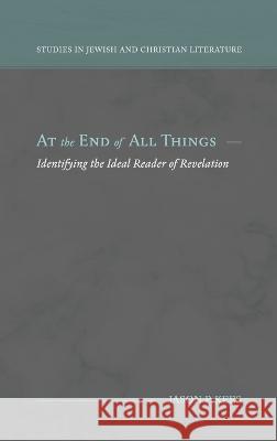 At the End of All Things: Identifying the Ideal Reader of Revelation Jason P Kees   9781948048774 Fontes Press - książka