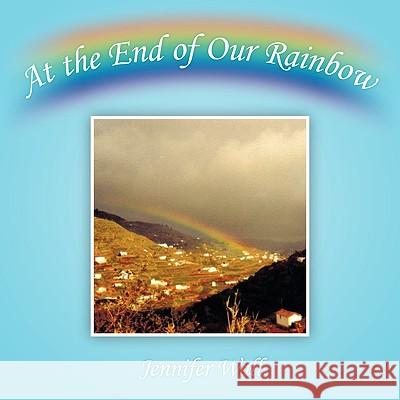 At the End of Our Rainbow Jennifer Wall 9781449041724 Authorhouse - książka