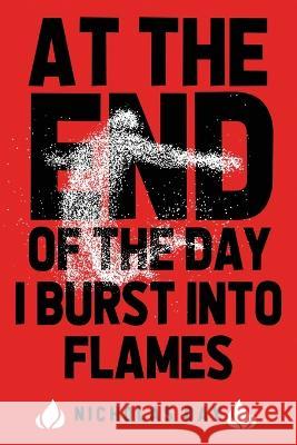 At The End Of The Day I Burst Into Flames Nicholas Day 9781946335487 Rooster Republic LLC - książka