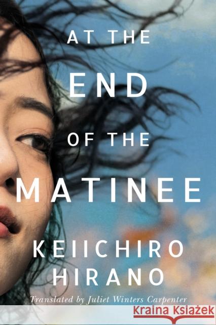 At the End of the Matinee Keiichiro Hirano, Juliet Winters Carpenter 9781542005180 Amazon Publishing - książka