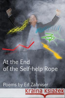 At the End of the Self-Help Rope: Poems Ed Zahniser 9780996648448 Nap/Scarith - książka