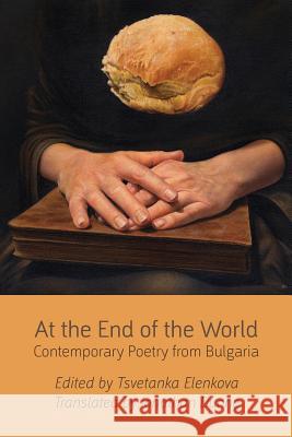 At the End of the World: Contemporary Poetry from Bulgaria Tsvetanka Elenkova, Jonathan Dunne 9781848612617 Shearsman Books - książka