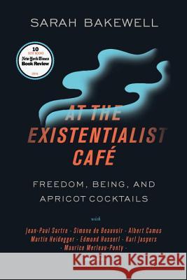 At the Existentialist Café: Freedom, Being, and Apricot Cocktails with Jean-Paul Sartre, Simone de Beauvoir, Albert Camus, Martin Heidegger, Mauri Bakewell, Sarah 9781590518892 Other Press (NY) - książka