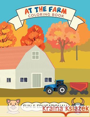 At The Farm Coloring Book: Educational Farm Coloring Book For Kids With Lots Of Easy Drawings to Colour, 8 1/2