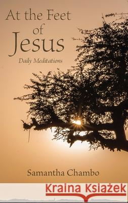 At the Feet of Jesus: Daily Meditations Samantha Chambo 9780834136045 Beacon Hill Press of Kansas City - książka