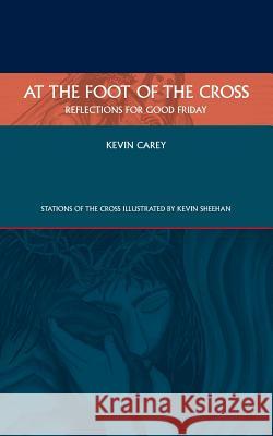 At the Foot of the Cross: Reflections for Good Friday Kevin Carey Kevin Sheehan 9781910519349 Sacristy Press - książka