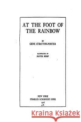 At the Foot of the Rainbow Gene Stratton-Porter 9781534944893 Createspace Independent Publishing Platform - książka