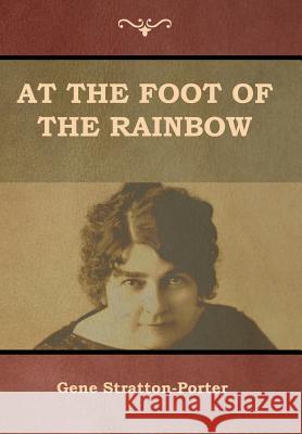 At the Foot of the Rainbow Gene Stratton-Porter 9781644390818 Indoeuropeanpublishing.com - książka
