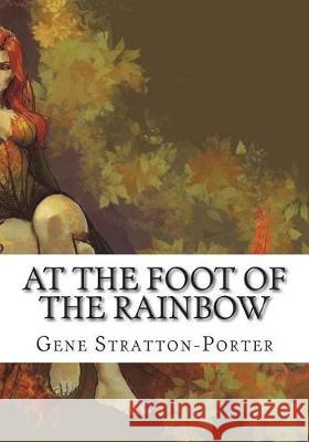 At the Foot of the Rainbow Gene Stratton-Porter 9781723433641 Createspace Independent Publishing Platform - książka