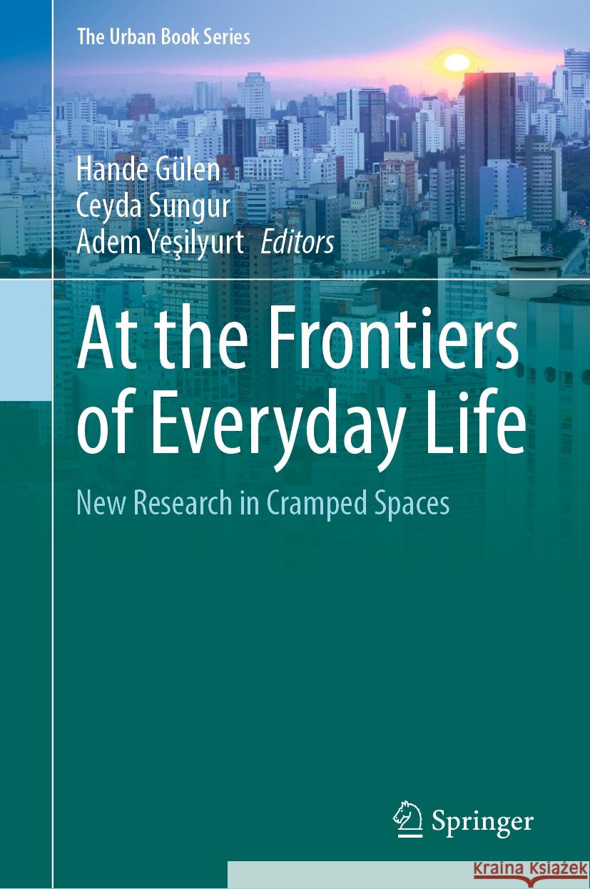 At the Frontiers of Everyday Life: New Research in Cramped Spaces Hande G?len Ceyda Sungur Adem Yeşilyurt 9783031465796 Springer - książka