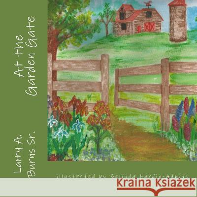 At the Garden Gate Larry a. Burn Belinda K. Hardin-Adkins 9781719255943 Createspace Independent Publishing Platform - książka