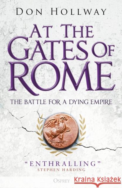 At the Gates of Rome: The Battle for a Dying Empire Don Hollway 9781472849977 Bloomsbury Publishing PLC - książka