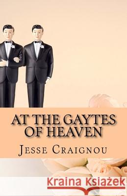 At The Gaytes Of Heaven: The Rainbow's End Craignou, Jesse 9781540630193 Createspace Independent Publishing Platform - książka